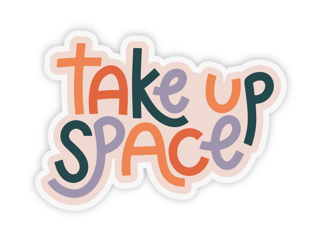 Take Up Space Sticker