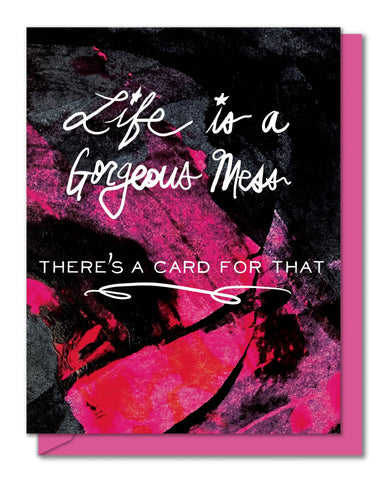 Life is a Gorgeous Mess, There's a Card for That – Greeting Card