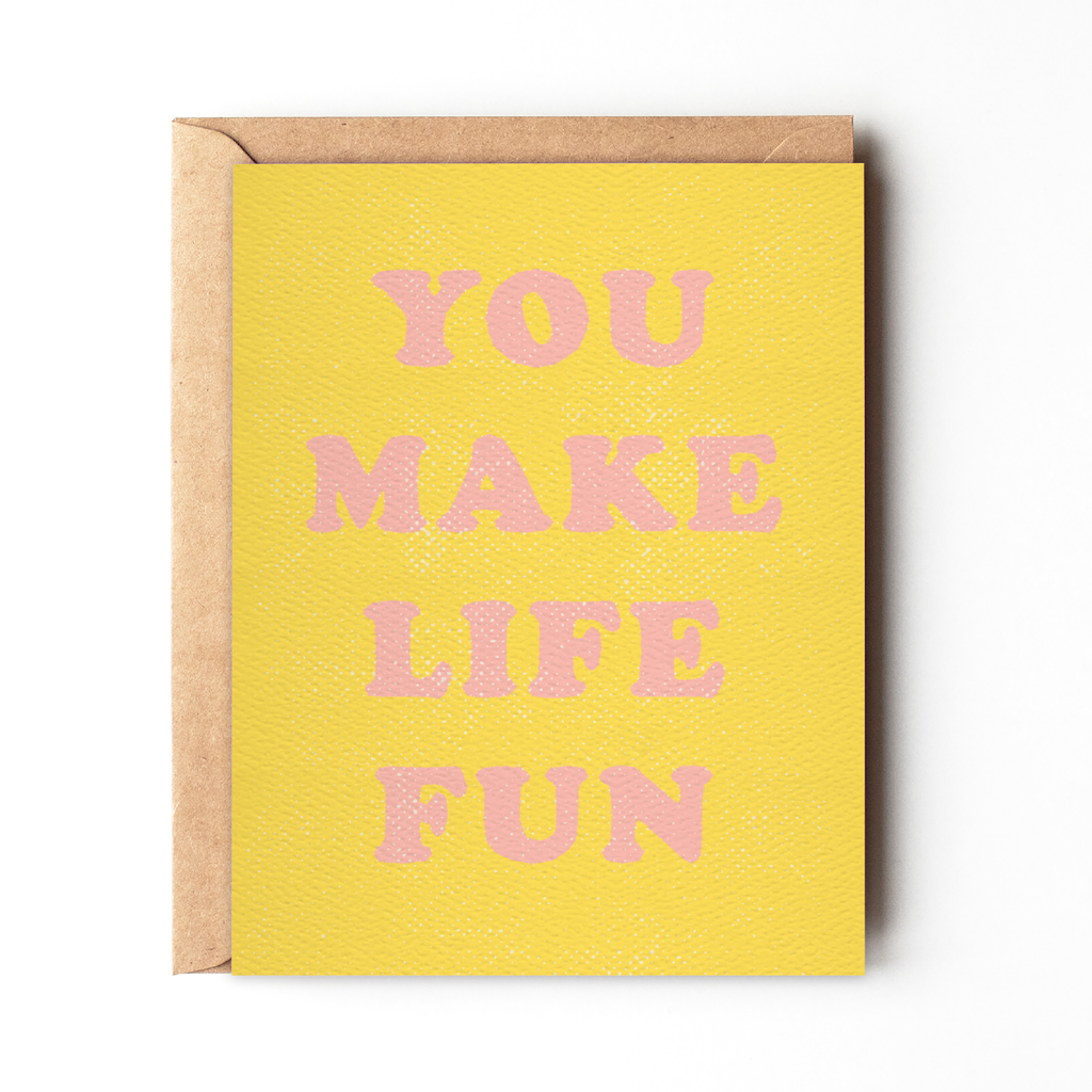 You Make Life Fun - Cheerful Friendship Card