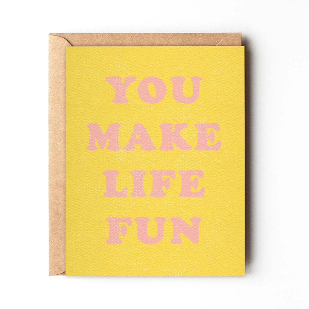 You Make Life Fun - Friendship Card
