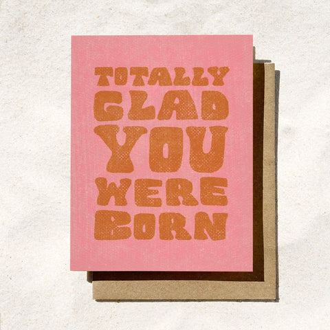 Totally Glad You Were Born Card