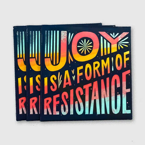 Joy is a Form of Resistance Magnet