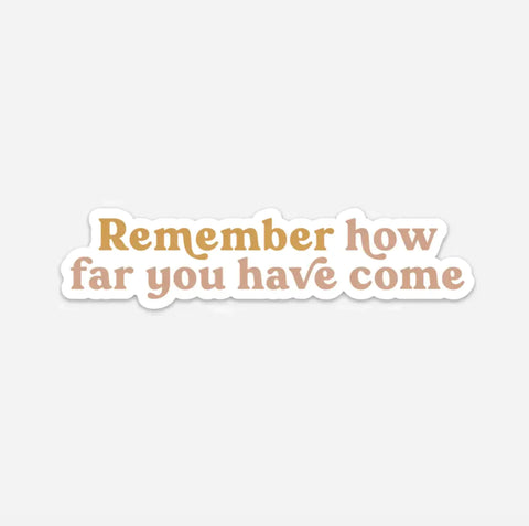 Remember How Far You've Come Sticker