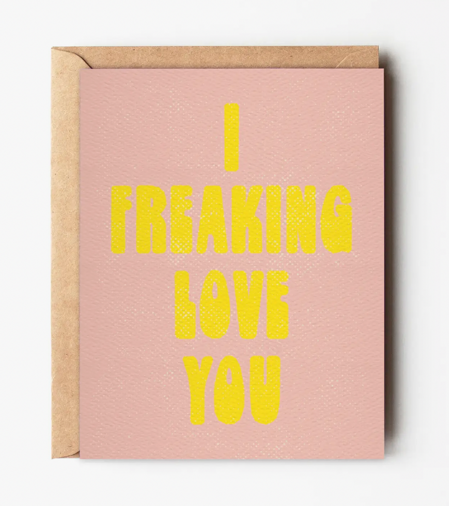 I Freaking Love You Card
