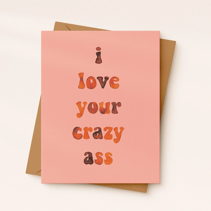I Love Your Crazy Ass Card